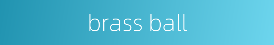 brass ball的同义词