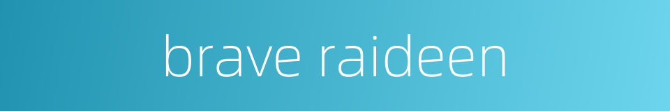 brave raideen的同义词