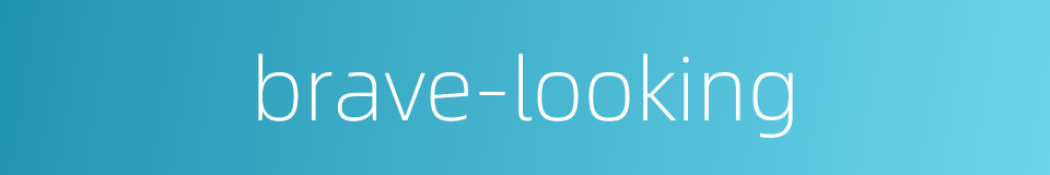 brave-looking的同义词