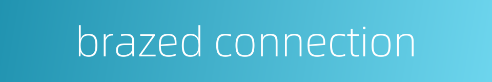 brazed connection的同义词