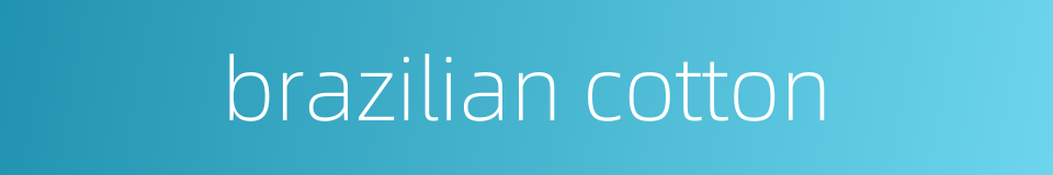 brazilian cotton的同义词