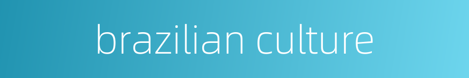brazilian culture的同义词