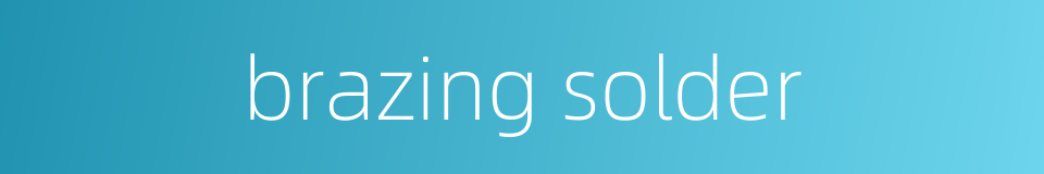 brazing solder的同义词