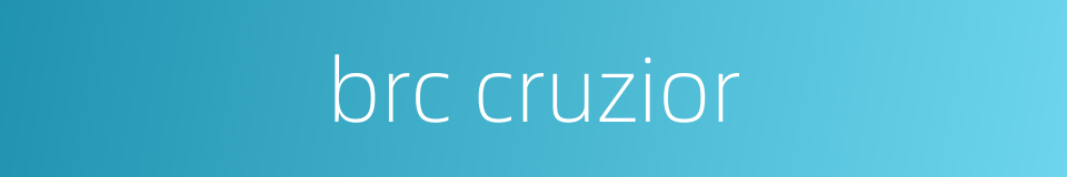 brc cruzior的同义词