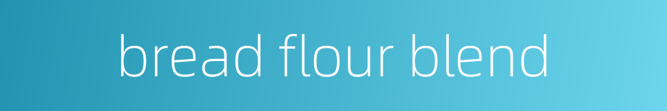 bread flour blend的同义词