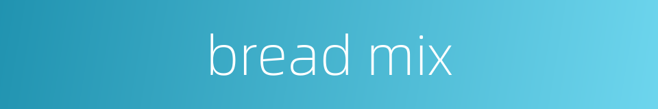 bread mix的同义词