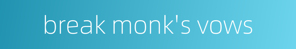 break monk's vows的同义词