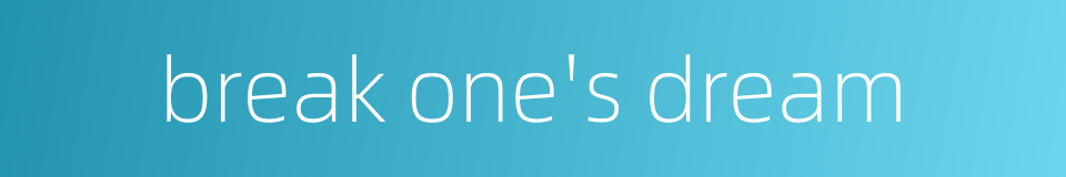 break one's dream的同义词