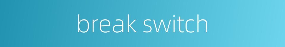 break switch的同义词
