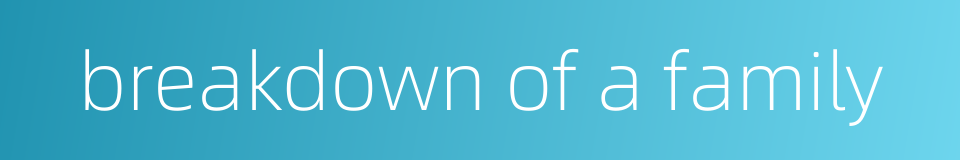 breakdown of a family的同义词