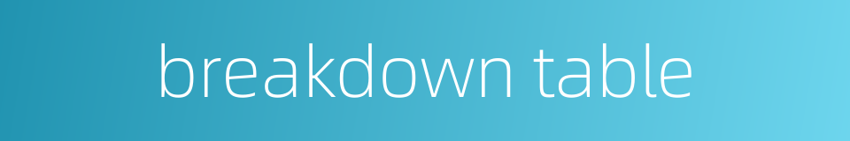 breakdown table的同义词