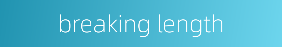 breaking length的同义词