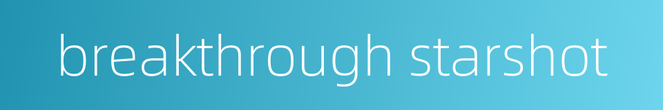 breakthrough starshot的同义词