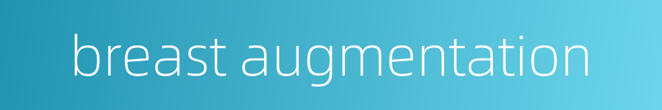breast augmentation的同义词