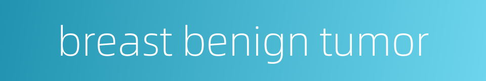 breast benign tumor的同义词