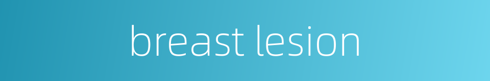 breast lesion的同义词