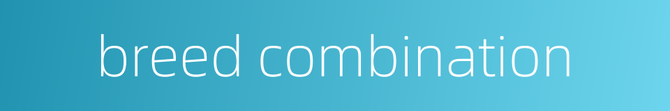 breed combination的同义词