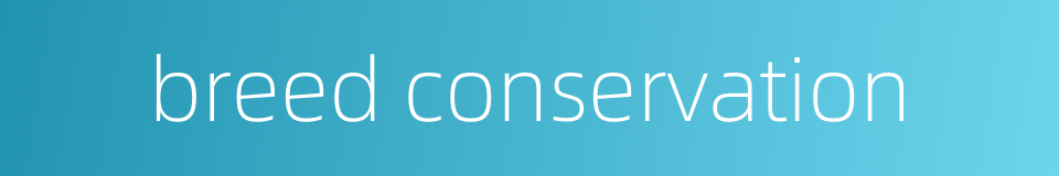 breed conservation的同义词