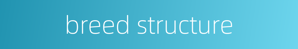 breed structure的同义词
