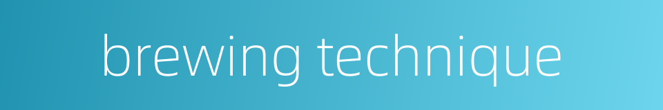 brewing technique的同义词