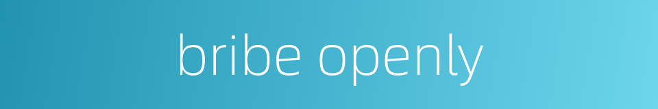 bribe openly的同义词