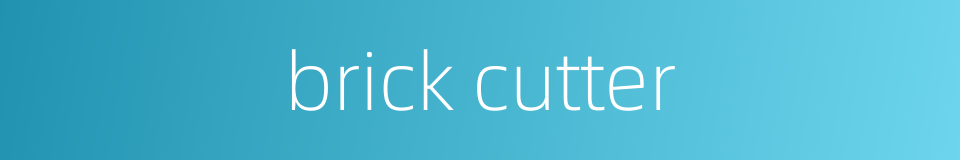 brick cutter的同义词