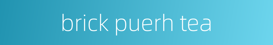 brick puerh tea的同义词