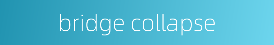 bridge collapse的同义词