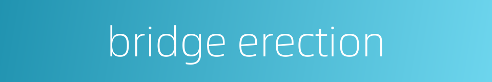 bridge erection的同义词