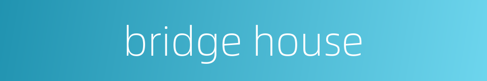 bridge house的同义词