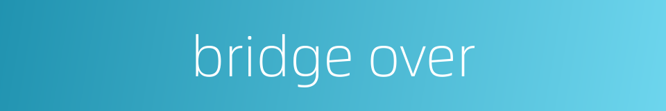 bridge over的同义词