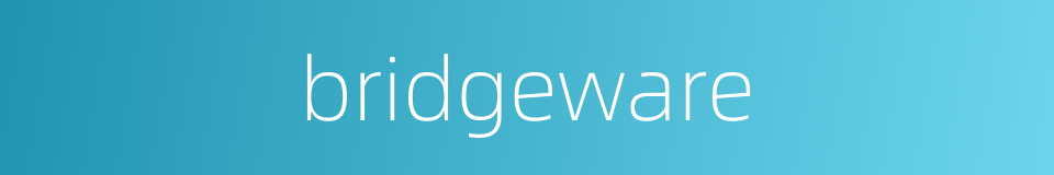 bridgeware的同义词