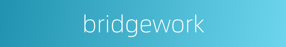 bridgework的同义词