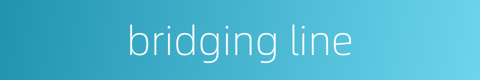 bridging line的同义词