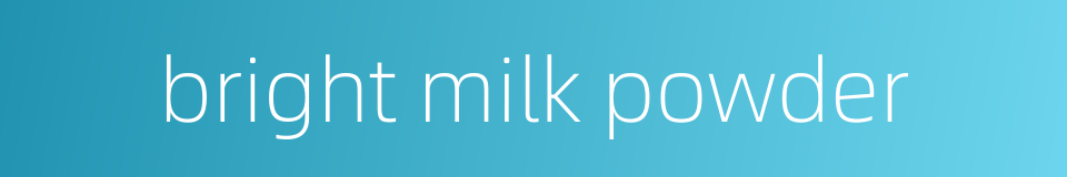 bright milk powder的同义词