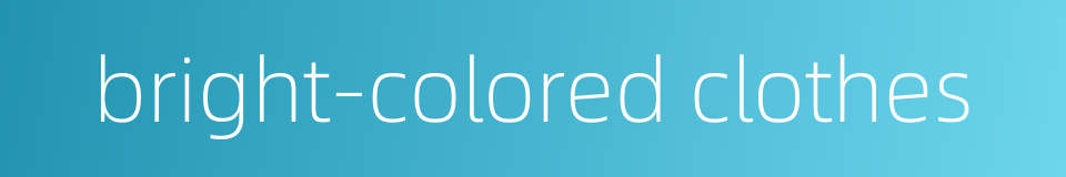 bright-colored clothes的同义词