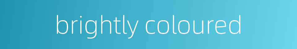 brightly coloured的同义词