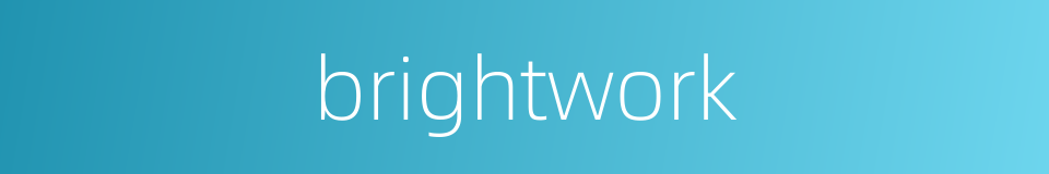 brightwork的意思