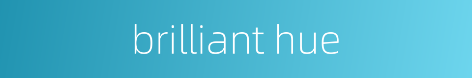 brilliant hue的同义词