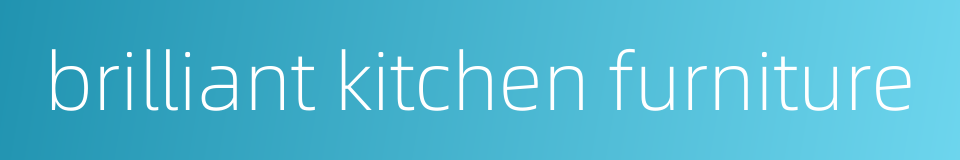 brilliant kitchen furniture的同义词