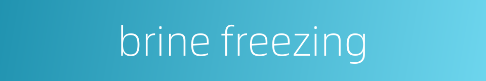 brine freezing的同义词