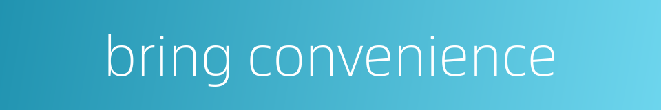 bring convenience的同义词