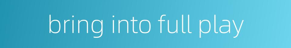 bring into full play的同义词