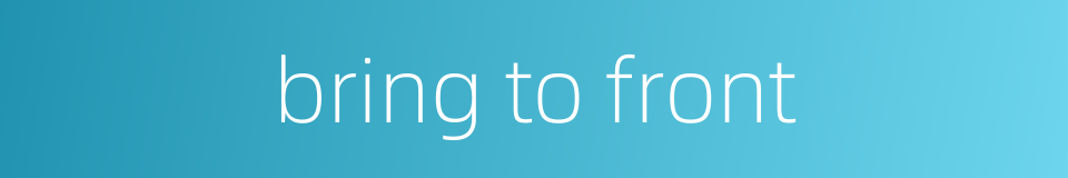 bring to front的同义词
