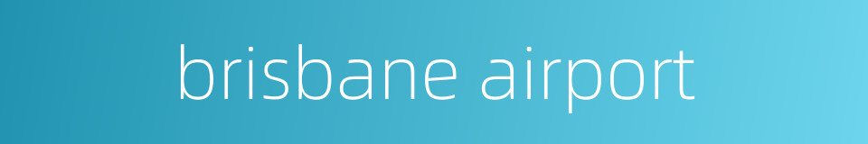 brisbane airport的同义词