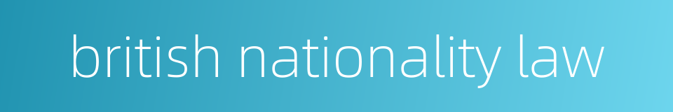 british nationality law的同义词