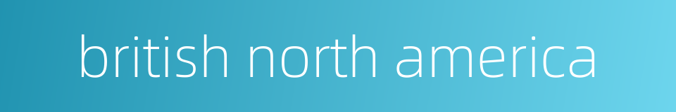 british north america的同义词