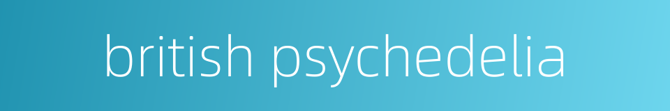 british psychedelia的同义词
