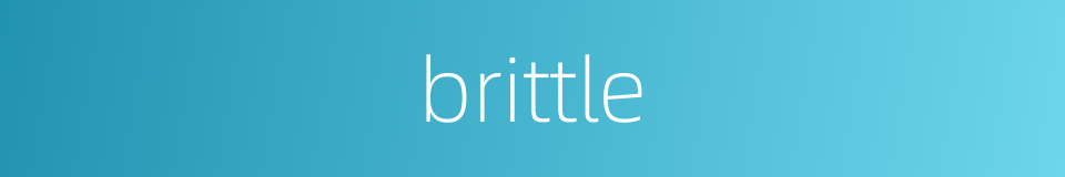 brittle的同义词