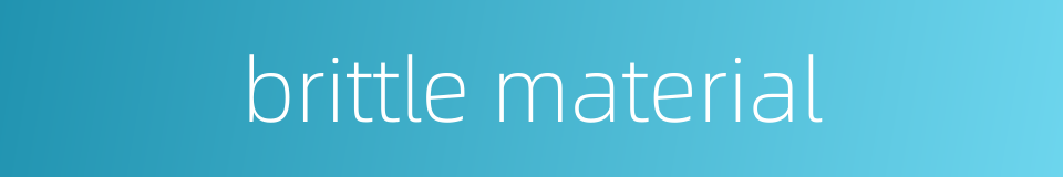 brittle material的同义词
